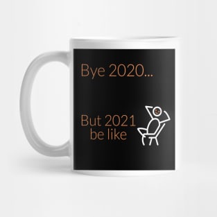 2021 be like... Mug